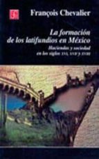 FORMACION LATIFUNDIOS EN MEXICO, de François Chevalier | portada del libro