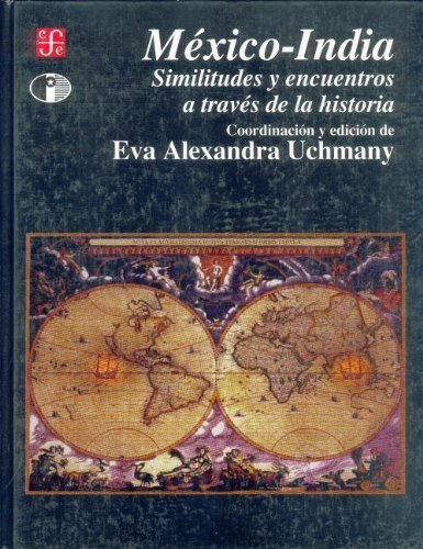 México-India : similitudes y encuentros a través de la historia, de UCHMANY, EVA ALEXANDRA (COORD. Y ED.) | portada del libro
