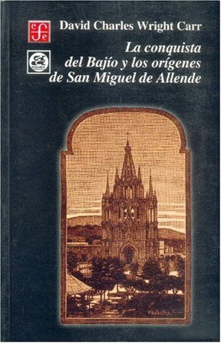 La conquista del Baj¡o y los or¡genes de San Miguel de Allende, de WRIGHT CARR, DAVID CHARLES | portada del libro