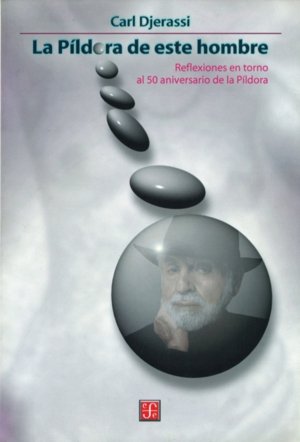 La P¡ldora de este hombre : Reflexiones en torno al 50 aniversario de la P¡ldora, de DJERASSI, CARL | portada del libro