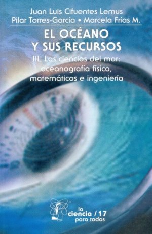 El océano y sus recursos, III : Las ciencias del mar : oceanograf¡a f¡sica, matemáticas e ingenier¡a, de CIFUENTES LEMUS, JUA