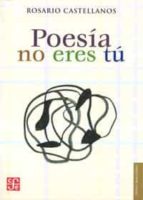 POESIA NO ERES TU NE, de Rosario Castellanos | portada del libro