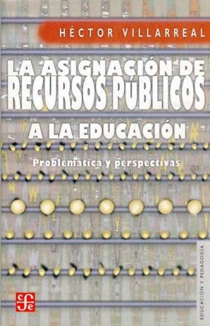 La asignación de recursos públicos a la educación : problemática y perspectivas, de VILLARREAL, HECTOR | portada del libro
