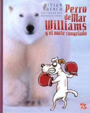 Perro de Mar Williams y el norte congelado : Este es el cuarto terrible cuento del Espectro Espeluzn, de FRENCH, VIVIAN | por