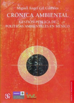 Crónica ambiental : Gestión pública de pol¡ticas ambientales en México, de GIL CORRALES, MIGUEL ANGEL | portada del libro