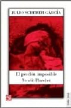 PERDON IMPOSIBLE,EL, de JULIO SCHERER GARCIA | portada del libro