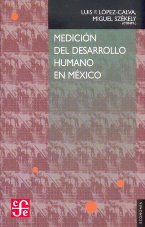 Medición del desarrollo humano en México, de LOPEZ-CALVA, LUIS F. Y MIGUEL SZEKELY (C | portada del libro