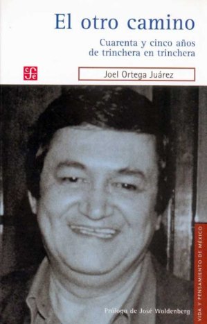 El otro camino : Cuarenta y cinco años de trinchera en trinchera, de ORTEGA JUAREZ, JOEL | portada del libro