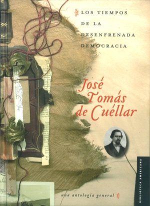 TIEMPOS DE LA DESENFRENADA DEMOCRACIA, LOS, de CUELLAR, JOSE TOMAS DE | portada del libro