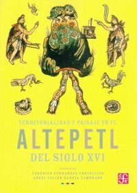 TERRITORIALIDAD Y PAISAJE EN EL ALTEPETL DEL SIGLO XVI, de Federico Fernández Christlieb | portada del libro