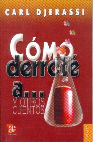 Cómo derroté a y otros cuentos, de DJERASSI, CARL | portada del libro
