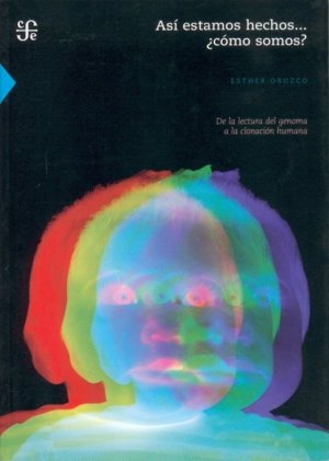 As¡ estamos hechos ¿Cómo somos? De la lectura del genoma a la clonación humana, de OROZCO, ESTHER | portada del libro