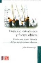 POSICION ESTRATEGICA Y FUERZA OBRERA, de JOHN WOMACK JR | portada del libro