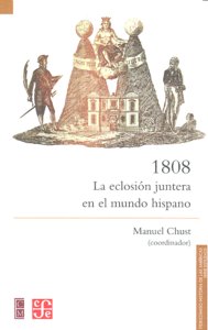1808 LA ECLOSION JUNTERA EN EL MUNDO HISPANO, de Manuel Chust | portada del libro