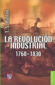 REVOLUCION INDUSTRIAL, 1760-1830, LA, de ASHTON,T S | portada del libro