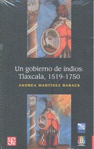 UN GOBIERNO DE INDIOS TLAXCALA 1519 1750, de MARTINEZ BARACS | portada del libro