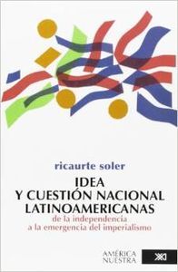 Idea y cuestion nacional latinoamericanas, de Soler, Ricaurte | portada del libro
