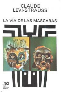 VIA DE LAS MASCARAS, LA, de LEVI STRAUSS,CLAUDE | portada del libro