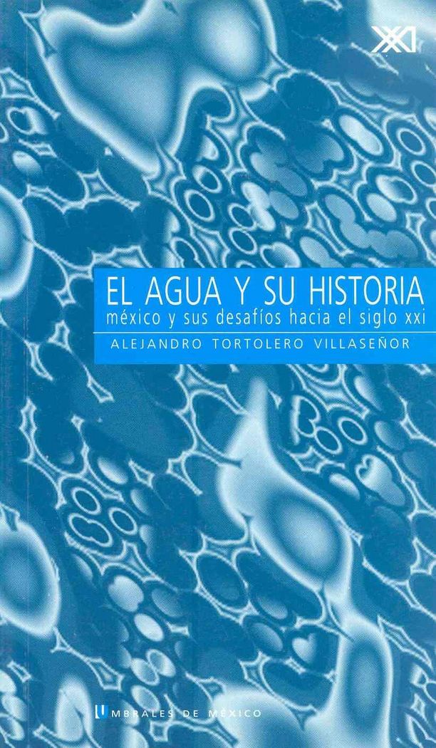 El agua y su historia, de Tortolero Villaseñor, Alejandro | portada del libro
