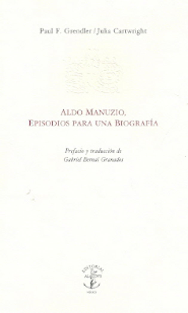 ALDO MANUZIO, EPISODIOS PARA UNA BIOGRAFIA, de PAUL F. GRENDLER#JULIA CARTWRIGHT | portada del libro