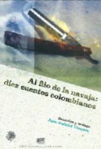 AL FILO DE LA NAVAJA DIEZ CUENTOS COLOMBIANOS, de VASQUEZ | portada del libro