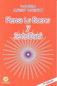 PIENSA LO BUENO Y SE TE DARA, de MENDEZ,CONNY | portada del libro