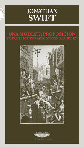 UNA MODESTA PROPOSICION Y OTROS ESCRITOS PATRIOTICOS IRLANDESES, de SWIFT | portada del libro