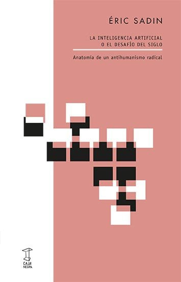 LA INTELIGENCIA ARTIFICIAL O EL DESAFIO DEL SIGLO, de éRIC SADIN | portada del libro