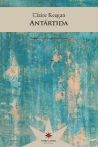 ANTARTIDA, de CLAIRE KEEGAN | portada del libro