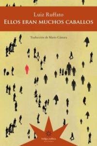 ELLOS ERAN MUCHOS CABALLOS, de LUIZ RUFFATO | portada del libro