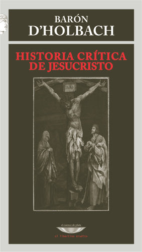 HISTORIA CRITICA DE JESUCRISTO, de D'HOLBACH, BARON | portada del libro