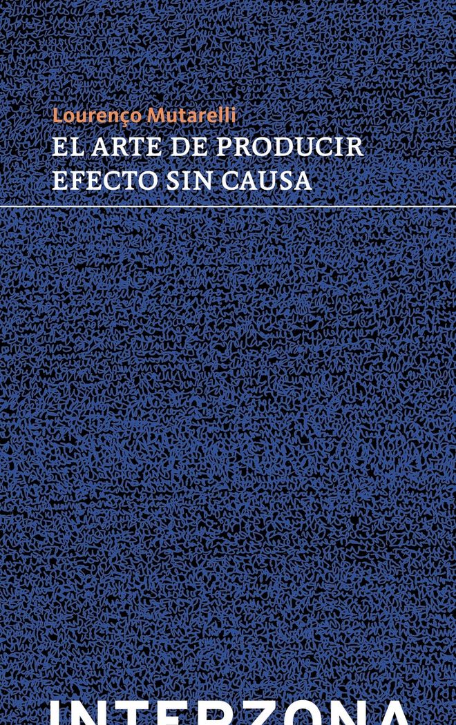 El arte de producir efecto sin causa, de MUTARELLI,LOURENÇO | portada del libro