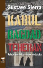KABUL BAGDAD TEHERAN, de GUSTAVO SIERRA | portada del libro