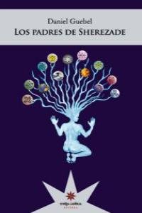 LOS PADRES DE SHEREZADE, de DANIEL GUEBEL | portada del libro