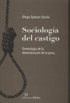 SOCIOLOGIA DEL CASTIGO (GENEALOGIA DE LA DETERMINACION DE LA PENA), de DIEGO ZYAMAN QUIROS | portada del libro