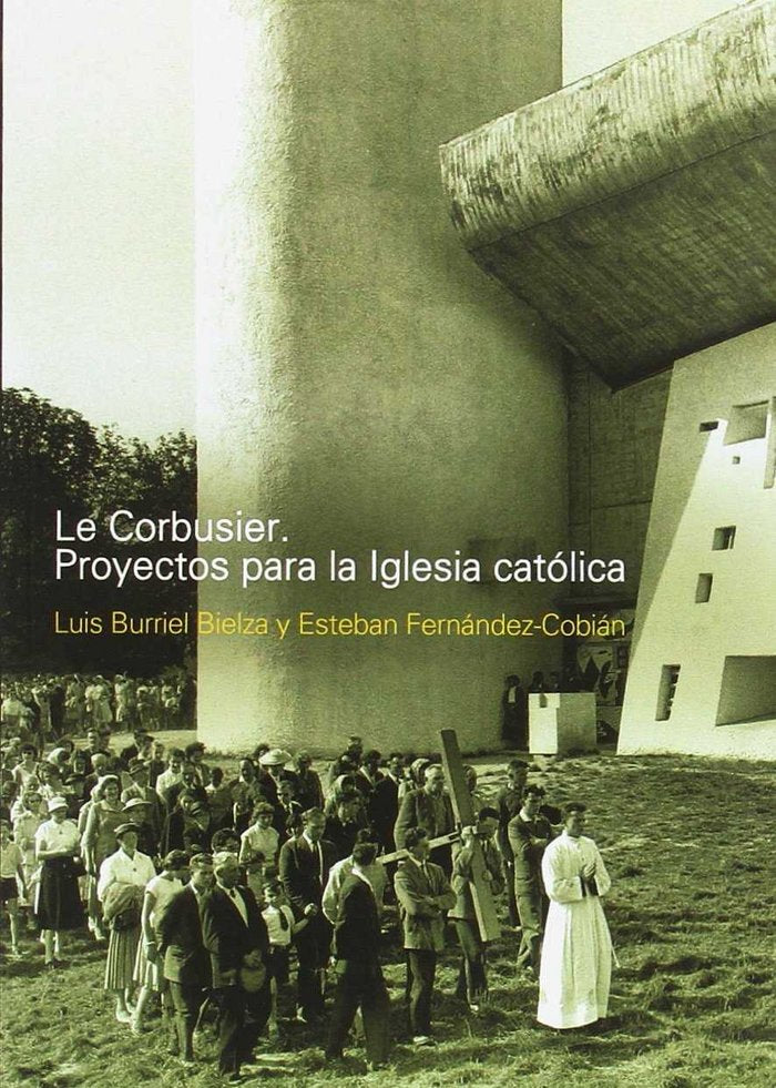 LE CORBUSIER. PROYECTOS PARA LA IGLESIA CATOLICA, de LUIS BURRIEL BIELZA#ESTEBAN FERNANDEZ-COBIAN | portada del libro