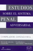 ESTUDIOS SOBRE EL SISTEMA PENAL ADVERSARIAL., de GONZALO RUA | portada del libro