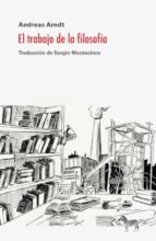 EL TRABAJO DE LA FILOSOFIA, de ANDREAS ARNDT | portada del libro