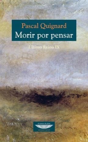 MORIR POR PENSAR, de QUIGNARD | portada del libro