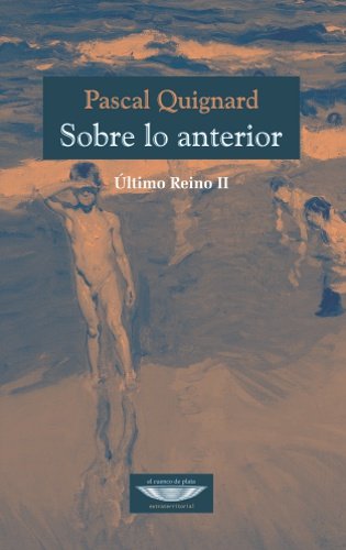 SOBRE LO ANTERIOR, de QUIGNARD | portada del libro