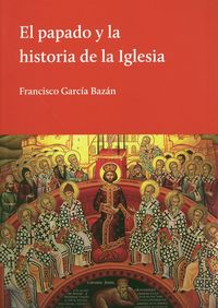 EL PAPADO Y LA HISTORIA DE LA IGLESIA, de GARCIA BAZAN, FRANCISCO | portada del libro