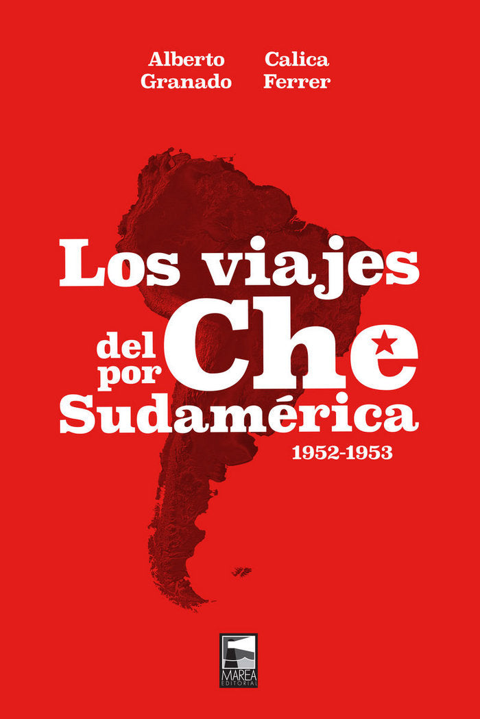 LOS VIAJES DEL CHE POR SUDAMéRICA, de CALICA FERRER Y ALBERTO GRANADO | portada del libro