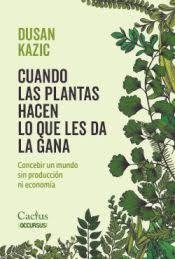 CUANDO LAS PLANTAS HACEN LO QUE LES DA LA GANA, de DUSAN KAZIC | portada del libro