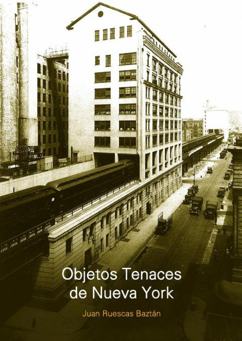 OBJETOS TENACES DE NUEVA YORK, de JUAN RUESCAS BAZTAN | portada del libro