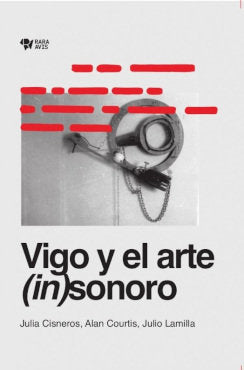 VIGO Y EL ARTE (IN)SONORO, de JULIA CISNEROS | portada del libro
