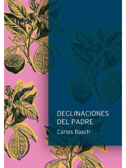 DECLINACIONES DEL PADRE, de BASCH CARLOS | portada del libro