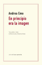 EN PRINCIPIO ERA LA IMAGEN, de ANDREA EMO | portada del libro