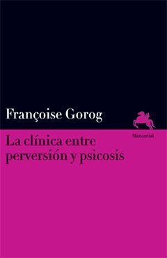 LA CLíNICA ENTRE PERVERSIóN Y PSICOSIS, de FRANçOISE GOROG | portada del libro