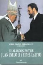DIALOGOS ENTRE JUAN PABLO II Y FIDEL, de Papa Francisco | portada del libro