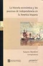 LA HISTORIA ECONOMICA Y LOS PROCESOS DE INDEPENDENCIA EN LA AMERICA HISPANA, de SUSANA BANDIERI | portada del libro